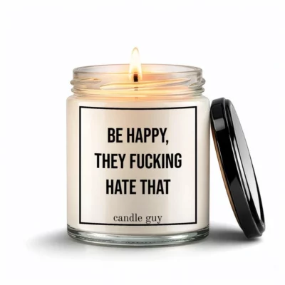 candle guy scented candle Be happy, they fucking hate that