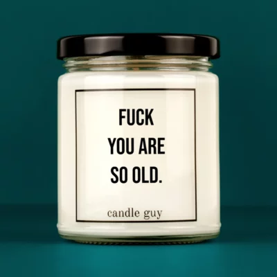 Discover our bestselling quote candle: "Fuck you are so old." – handcrafted with love and 100% soy wax. A true original by candle guy.