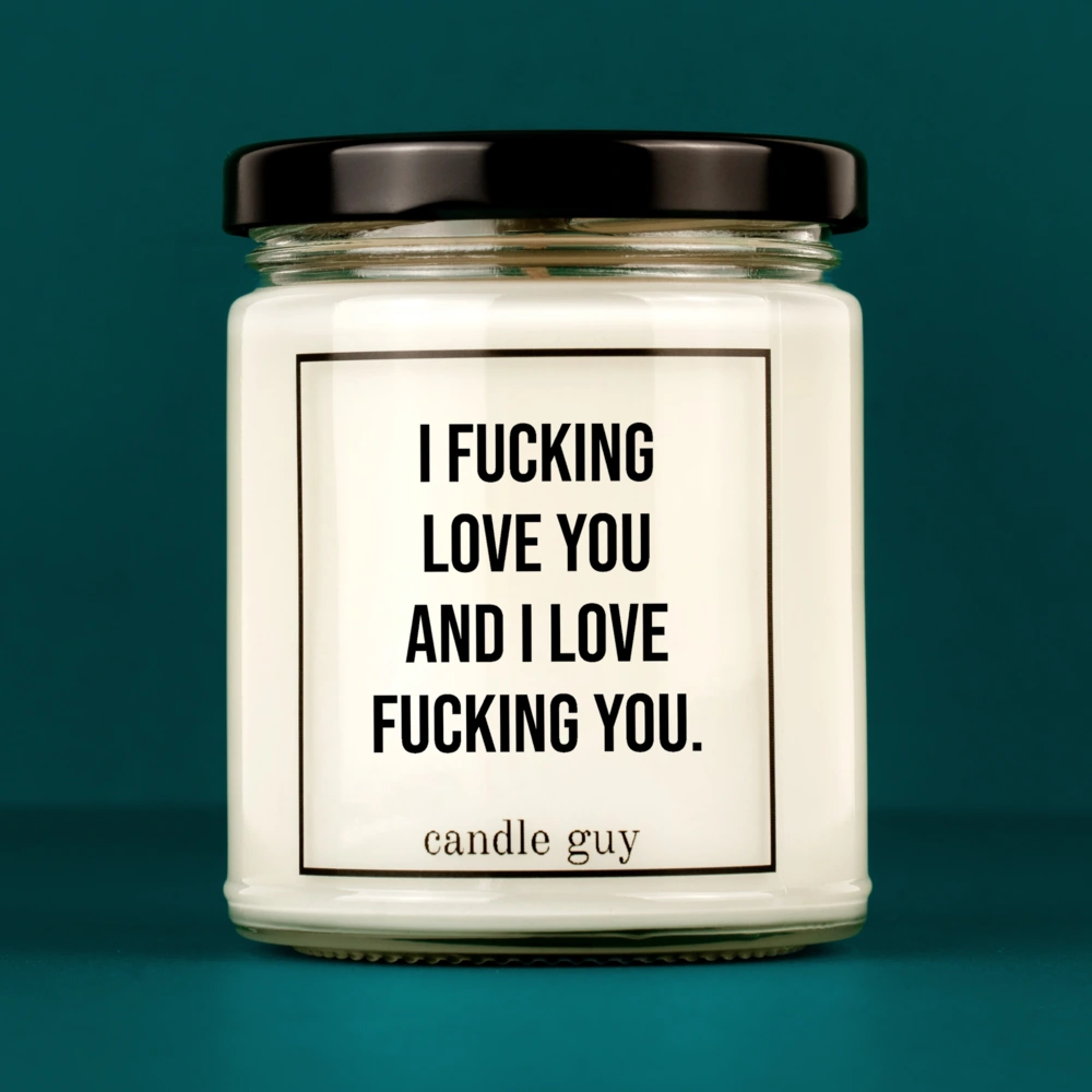 Candle with Saying | I fucking love you and I love fucking you.