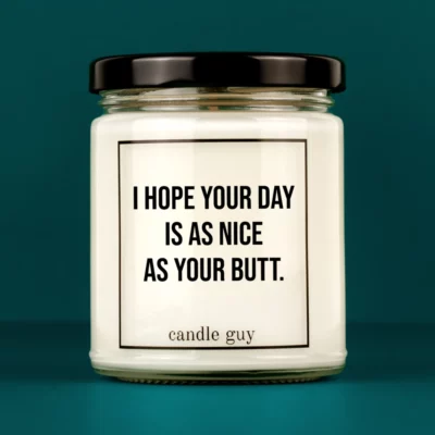 Discover our bestselling quote candle: "I hope your day is as nice as your butt." – handcrafted with love and 100% soy wax. A true original by candle guy.