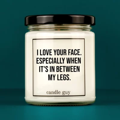 Discover our bestselling quote candle: "I Love Your Face - beetween legs" – handcrafted with love and 100% soy wax. A true original by candle guy.