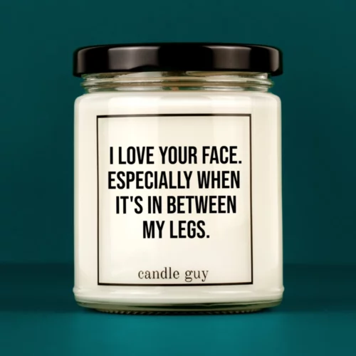Discover our bestselling quote candle: "I Love Your Face - beetween legs" – handcrafted with love and 100% soy wax. A true original by candle guy.