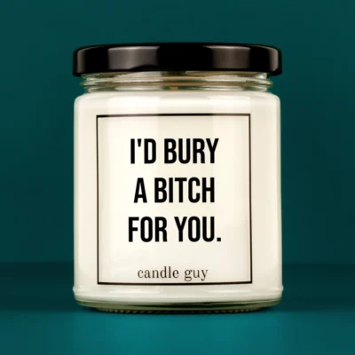 Discover our bestselling quote candle: "I'd bury a bitch for you." – handcrafted with love and 100% soy wax. A true original by candle guy.