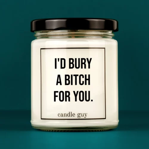 Discover our bestselling quote candle: "I'd bury a bitch for you." – handcrafted with love and 100% soy wax. A true original by candle guy.