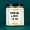 Discover our bestselling quote candle: "I'd Shank A Bitch For You" – handcrafted with love and 100% soy wax. A true original by candle guy.