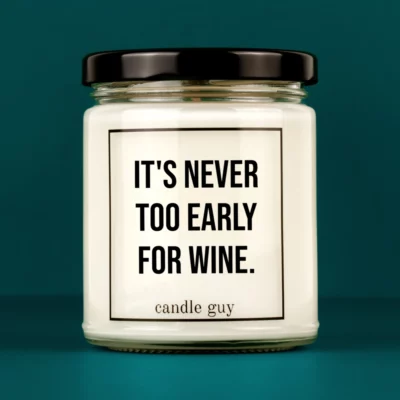 Discover our bestselling quote candle: "It's never too early for wine." – handcrafted with love and 100% soy wax. A true original by candle guy.