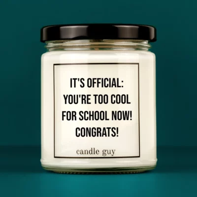 Discover our bestselling quote candle: "You're too cool for school now! Congrats" – handcrafted with love and 100% soy wax. A true original by candle guy.