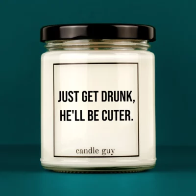 Discover our bestselling quote candle: "Just get drunk, he'll be cuter." – handcrafted with love and 100% soy wax. A true original by candle guy.