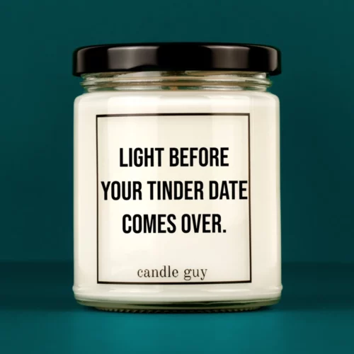 Discover our bestselling quote candle: "Light before your Tinder date" – handcrafted with love and 100% soy wax. A true original by candle guy.
