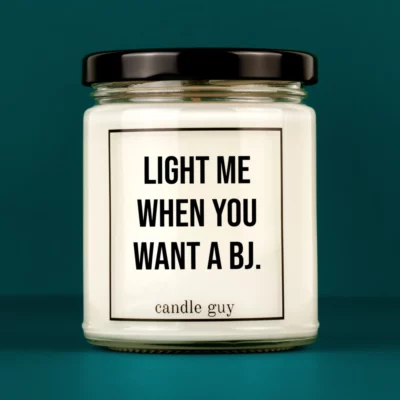 Discover our bestselling quote candle: "Light me when you want a BJ." – handcrafted with love and 100% soy wax. A true original by candle guy.