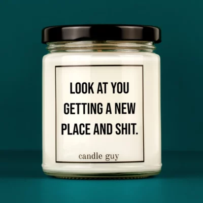 Discover our bestselling quote candle: "Look at you getting a new place and shit" – handcrafted with love and 100% soy wax. A true original by candle guy.