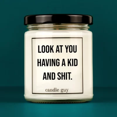 Discover our bestselling quote candle: "Look at you having a kid and shit." – handcrafted with love and 100% soy wax. A true original by candle guy.