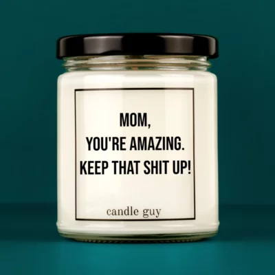 Discover our bestselling quote candle: "Mom, you're amazing. Keep that shit up!" – handcrafted with love and 100% soy wax. A true original by candle guy.