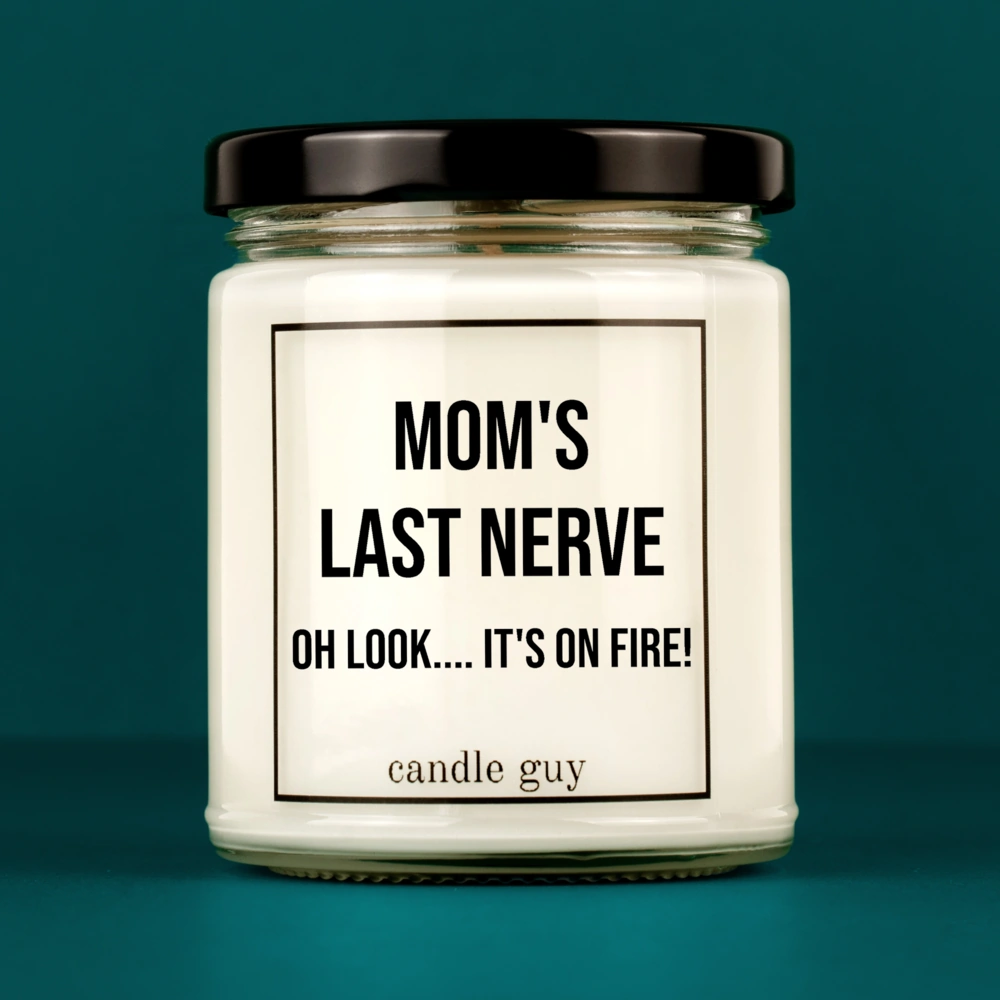 Candle with Saying | Mom's last nerve Oh look.... it's on fire!