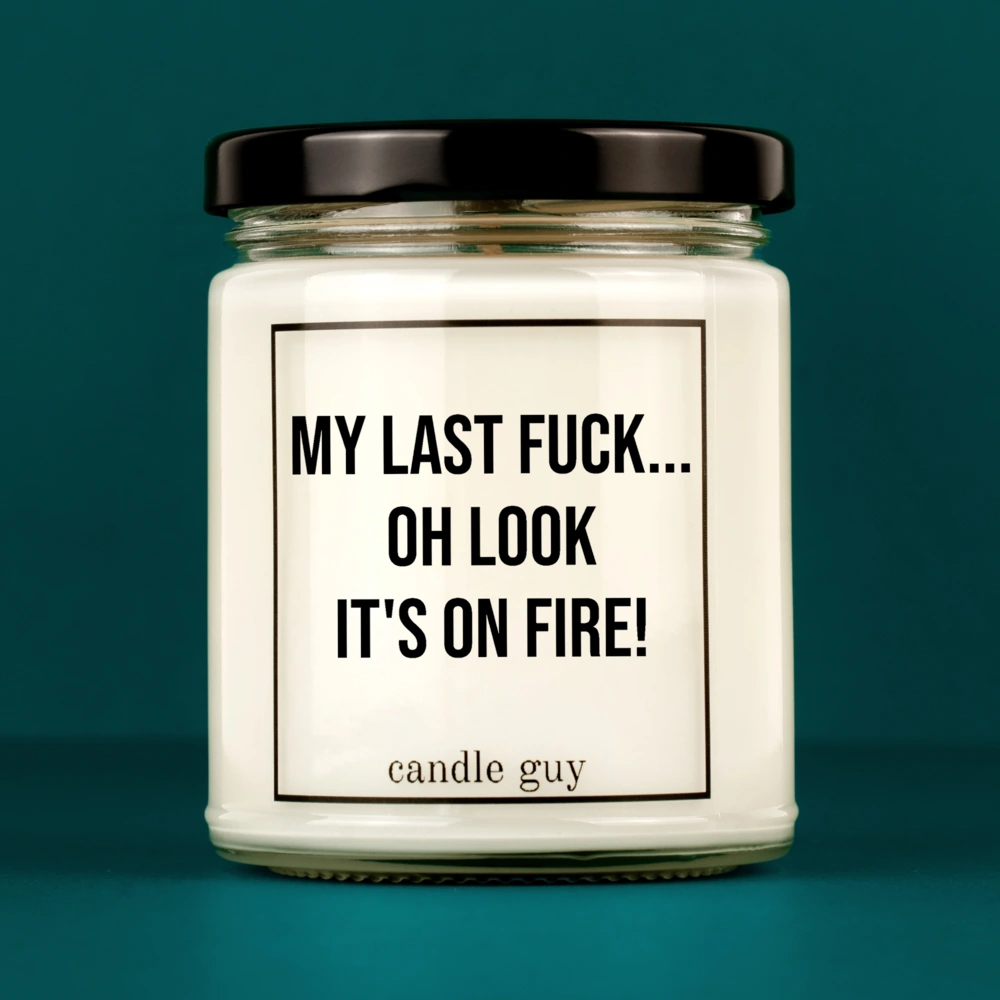 Candle with Saying | My last fuck... Oh look it's on fire!