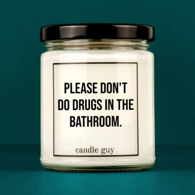 Discover our bestselling quote candle: "Please don't do drugs in the bathroom." – handcrafted with love and 100% soy wax. A true original by candle guy.