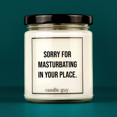 Discover our bestselling quote candle: "Sorry for masturbating in your place." – handcrafted with love and 100% soy wax. A true original by candle guy.
