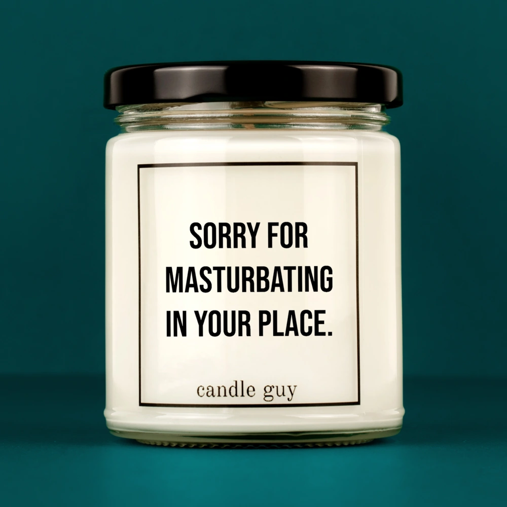 Discover our bestselling quote candle: "Sorry for masturbating in your place." – handcrafted with love and 100% soy wax. A true original by candle guy.