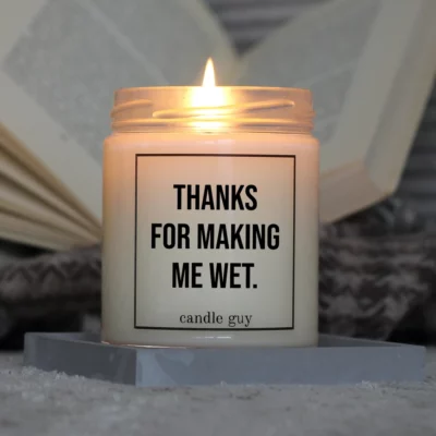 Light it up: The quote candle "Thanks for making me wet." creates cozy vibes, intense fragrance and deep meaning – all in one flame.