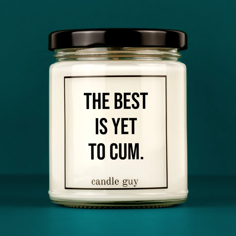 Candle with Saying | The best is yet to cum.