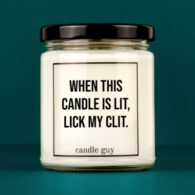 Discover our bestselling quote candle: "When this candle is lit lick my clit." – handcrafted with love and 100% soy wax. A true original by candle guy.