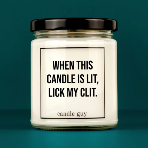 Discover our bestselling quote candle: "When this candle is lit lick my clit." – handcrafted with love and 100% soy wax. A true original by candle guy.