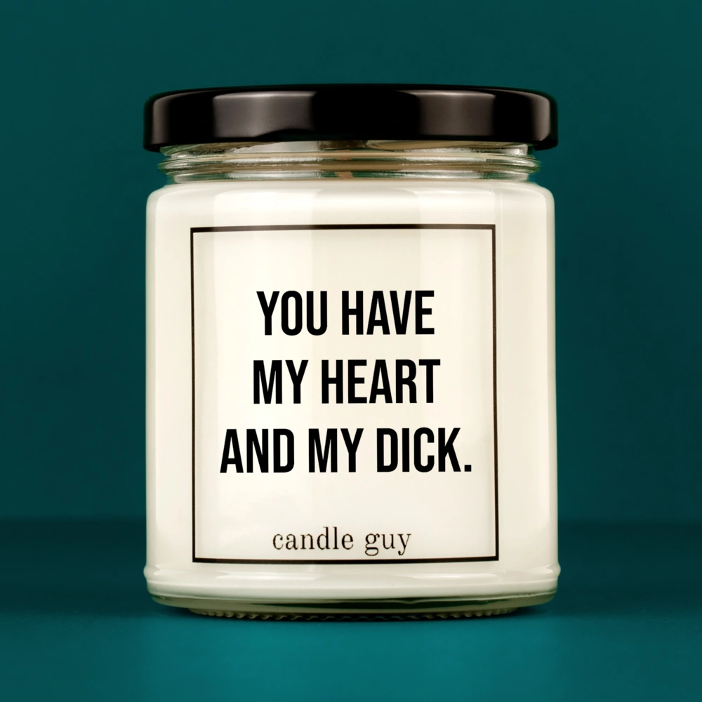 Discover our bestselling quote candle: "You have my heart and my dick." – handcrafted with love and 100% soy wax. A true original by candle guy.