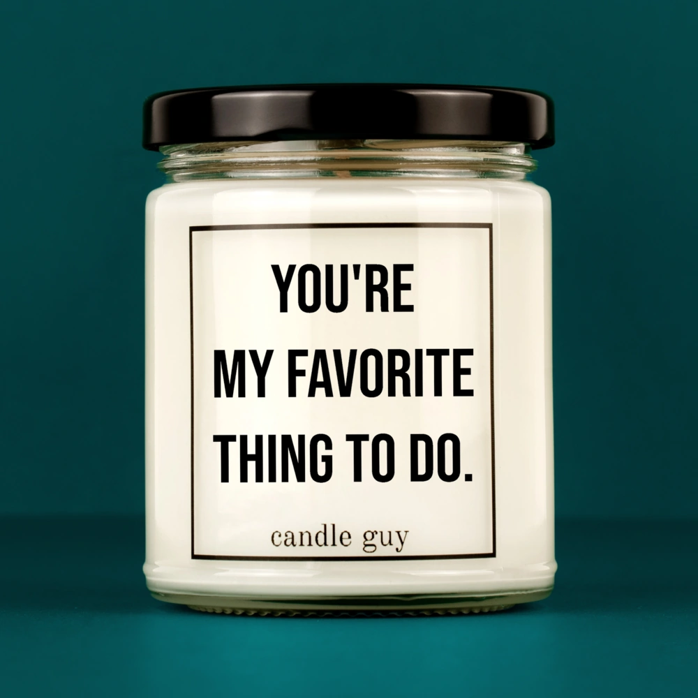 Candle with Saying | You're my favorite thing to do.